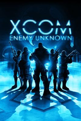 XCOM: Enemy Unknown - Turn-Based Tactical Brilliance Meets Alien Invasion Panic!